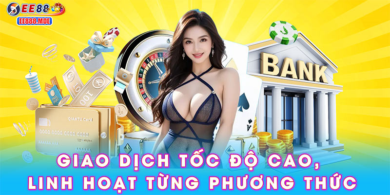 Giao dịch tốc độ cao, linh hoạt từng phương thức