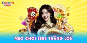 Mẹo chơi EE88 thắng lớn