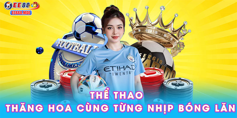 Thể thao – Thăng hoa cùng từng nhịp bóng lăn